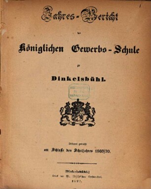 Jahresbericht der Königlichen Gewerbsschule und der Gewerblichen Fortbildungsschule zu Dinkelsbühl, 1869/70