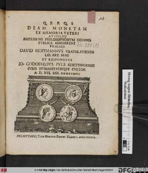 Deam Monetam Ex Memoria Veteri Avspiciis Amplissimi Philosophorvm Ordinis Pvblice Edisserent Praeses David Hoffmannvs Vratislaviensis Lib. Art. Mag Et Respondens Io. Godofredvs Pvls Goettingensis Ivris Hvmanitatisqve Cvltor A.D. XVI. Ian. MDCCXVII