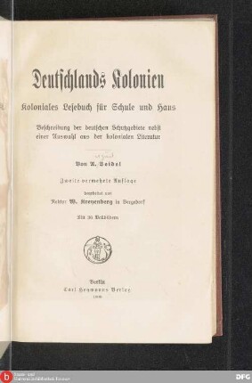 Deutschlands Kolonien : Koloniales Lesebuch für Schule und Haus ; Beschreibung der deutschen Schutzgebiete nebst einer Auswahl aus der kolonialen Literatur