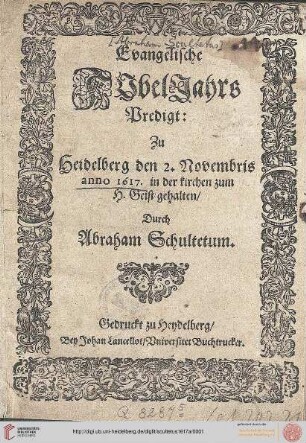 Evangelische Jubel-Jahrs-Predigt : zu Heidelberg den 2. Novembris anno 1617 in der Kirche zum H. Geist gehalten