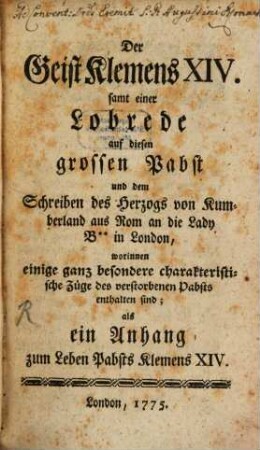 Der Geist Klemens XIV. : samt einer Lobrede auf diesen grossen Pabst und dem Schreiben des Herzogs von Kumberland aus Rom an die Lady B** in London, worinnen einige ganz besondere charakteristische Züge des verstorbenen Pabsts enthalten sind; als ein Anhang zum Leben Pabsts Klemens XIV.