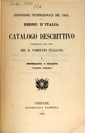 Esposizione internazionale del 1862 : Regno d'Italia. Catalogo descrittivo pubblicato per cura del r. comitato Italiano. I = 1,2