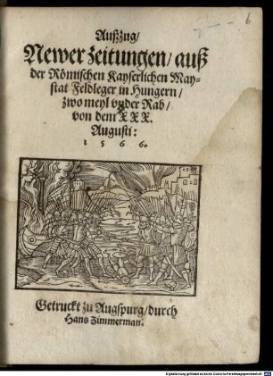 Außzug, Newer zeitungen, auß der Römischen Kayserlichen Maystat Feldleger in Hungern, zwo meyl vnder Rab, von dem XXX. Augusti: 1566