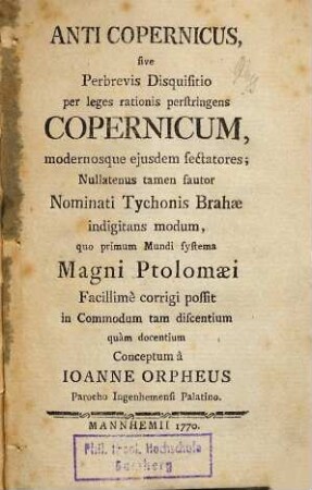 Anticopernicus : sive perbrevis disquisitio per leges rationis perstringens Copernicum, modernosque ejusdem sectatores