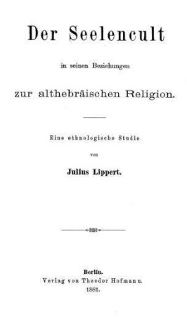 Der Seelencult in seinen Beziehungen zur althebräischen Religion : eine ethnologische Studie / von Julius Lippert