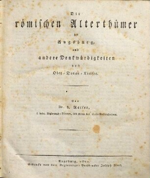 Die römischen Alterthümer zu Augsburg und andere Denkwürdigkeiten des Ober-Donau-Kreises