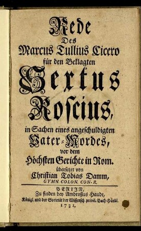 Rede des Marcus Tullius Cicero für den Beklagten Sextus Roscius in Sachen eines angeschuldigten Vater-Mordes vor dem höchsten Gerichte in Rom