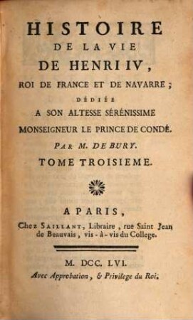 Histoire De La Vie De Henri IV, Roi De France Et De Navarre : Dédiée A Son Altesse Serénissime Monseigneur Le Prince De Condé. 3
