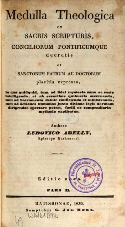 Medulla theologica : ex sacris scripturis conciliorum pontificumque decretis et sanctorum patrum ac doctorum placitis expressa, 2