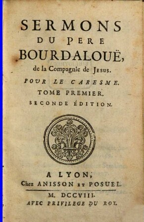 Sermons Du Pere Bourdalouë, de la Compagnie de Jesus, Pour le Caresme, 1
