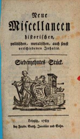 Neue Miscellaneen historischen, politischen, moralischen, auch sonst verschiedenen Inhalts, 17. 1783