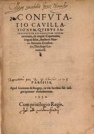 Marci Antonii Constantii Confutatio cavillationum, quibus sacrosanctum eucharistiae sacramentum ab impiis Capernaitis impeti solet