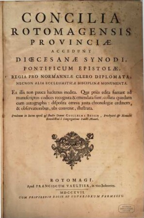 Concilia Rotomagensis provinciae : accedunt dioecesanae synodi, pontificium epistolae, regia pro Normanniae clero diplomata, necnon alia ecclesiasticae disciplinae monumenta ; ex illis ... illustrata