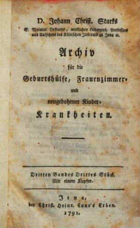 Archiv für die Geburtshülfe, Frauenzimmer- und neugebohrner Kinderkrankheiten und Pharmakologie. 3. 1791, St. 3 - 4