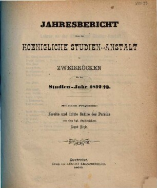 Jahresbericht über die Königliche Studienanstalt zu Zweibrücken : für das Studienjahr ... ; bekannt gemacht am Tage der öffentlichen Preisevertheilung ... 1872/73 (1873)