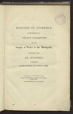 Minutes of evidence taken before the Select Commitee on the supply of water to the metropolis; together with an appendix containing sundry papers laid before them.