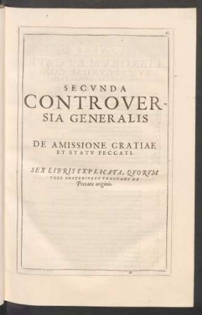 Secunda Controversia Generalis De Amissione Gratiae Et Statu Peccati. Sex Libris Explicata ...