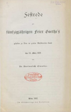 Festrede zur fünfzigjährigen Feier Goethe's : gehalten zu Wien im großen Musikvereins-Saale den 23. März 1882