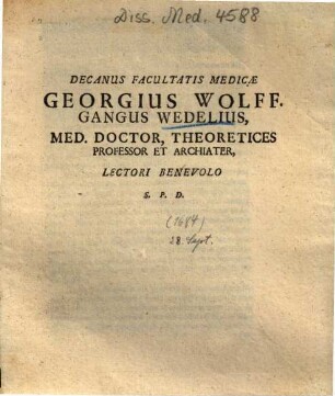 Decanus Facultatis Medicae Georgius Wolffgangus Wedelius, Med. Doctor, Theoretices Professor Et Archiater, Lectori Benevolo S. P. D.