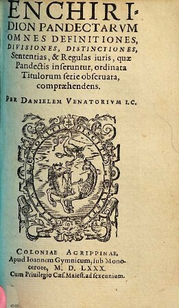 Enchiridion pandectarum : omnes definitiones, divisiones, distinctiones, sententias & regulas iuris, quae pandectis inseruntur comprehendens