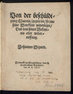 Von der beschueldi||gung Maioris/ gegen die/ so jme || seine Wercklere widerleget/|| Vnd von seiner Bekent=||nis oder wider=||ruffung.|| Johannes Wigand.||