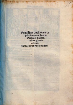Acutissime questiones de physico auditu : Item questiones disputate eiusdem