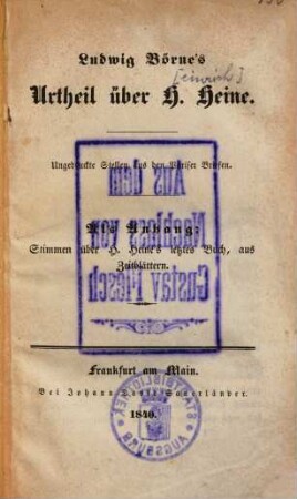 Ludwig Börne's Urtheil über H. Heine : ungedruckte Stellen aus den Pariser Briefen ; als Anhang: Stimmen über H. Heine's letztes Buch, aus Zeitblättern