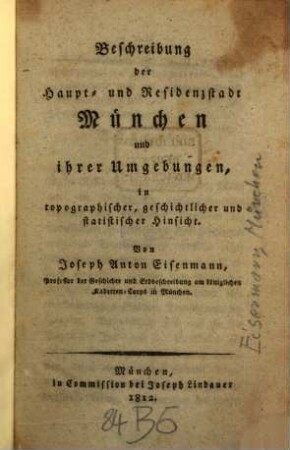 Beschreibung der Haupt- und Residenzstadt München und ihrer Umgebungen : in topographischer, geschichtlicher und statistischer Hinsicht