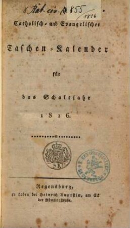 Catholisch- und Evangelischer Taschen-Kalender für das Schaltjahr .... 1816