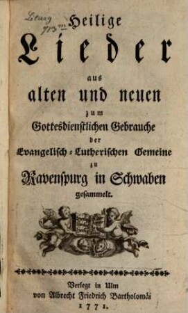 Heilige Lieder zum gottesdienstlichen Gebrauche der evangelisch-lutherischen Gemeine zu Ravenspurg in Schwaben