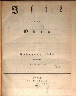 Isis : encyclopädische Zeitschrift, vorzügl. für Naturgeschichte, vergleichende Anatomie u. Physiologie. 1834