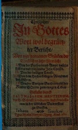 Christlicher, In Gottes Wort wol begrünter Bericht, Von vier vornemen Stücken der Christlichen Lehr, Nemlich: I. Von der Person unnd Ampt unsers Herrn und Heylands ...