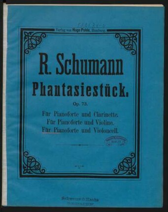 Fantasie Stücke für Pianoforte und Clarinette (ad libit. Violine oder Violoncell) op. 73