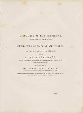 [VI.] Discourse of the president, ... Character of Mr. William Higgins. Award of two Copley Medals; to M. Arago, F.R.S., and Mr. Peter Barlow, F.R.S.