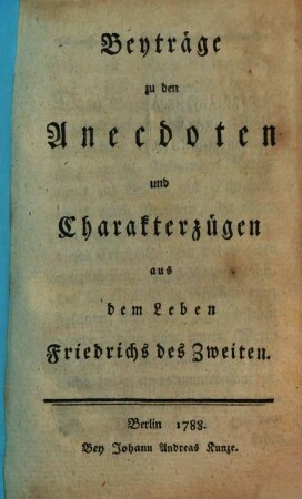 Beyträge zu den Anecdoten und Charakterzügen aus dem Leben Friedrichs des Zweiten. [1]