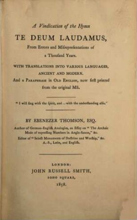 A vindication of the hymn Te Deum laudamus, from errors and misrepresentations of a thousand years : With translations into various languages ancient and modern and a paraphrase in Old English, now first printed from the original MS