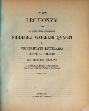Index lectionum quae auspiciis Regis Augustissimi Guilelmi Secundi in Universitate Litteraria Friderica Guilelma per semestre ... habebuntur. 1858/59, 1858/59. WS