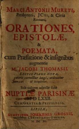 Marci Antonii Mureti, Presbyteri, JCTI, & Civis Romani Orationes, Epistolae, & Poemata