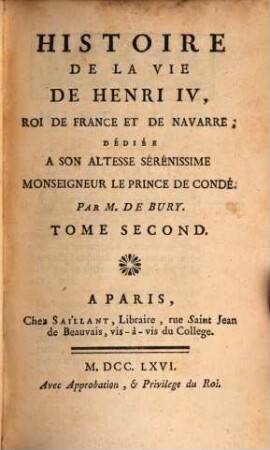 Histoire De La Vie De Henri IV, Roi De France Et De Navarre : Dédiée A Son Altesse Serénissime Monseigneur Le Prince De Condé. 2