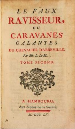 Le Faux Ravisseur, Ou Caravanes Galantes Du Chevalier D'Abbéville : Par Mr. L. Le M. ..., 2