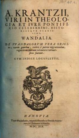 A. Krantzii ... Wandalia : de Wandalorum vera origine, variis gentibus, crebris e patria migrationibus, regnis item, quorum vel autores vel eversores fuerunt
