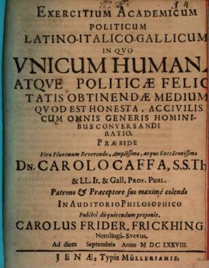 Exercitium Academicum Politicum LatinoItalicoGallicum, In Quo Unicum Humanae Atque Politicae Felicitatis Obtinendae Medium ...