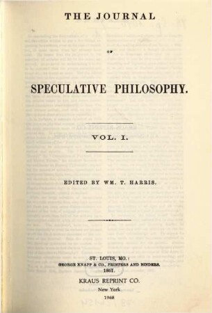 The journal of speculative philosophy : JSP ; a quarterly journal of history, criticism, and imagination, 1. 1867