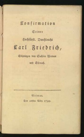 Confirmation Seiner Hochfürstl. Durchlaucht Carl Friedrich, Erbprinzen von Sachsen Weimar und Eisenach