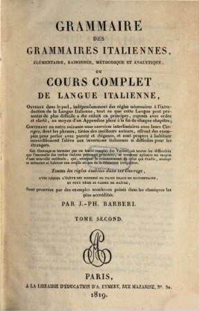 Grammaire des grammaires Italiennes : élémentaire, raisonnée, méthodique et analytique ; ou cours complet de langue Italienne ..., 2