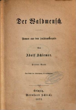 Der Waldmensch : Roman aus dem Salzkammergute. Von Adolf Schirmer. 3