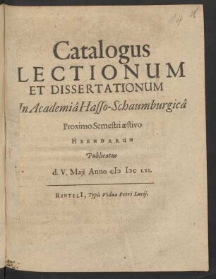 Catalogus Lectionum Et Dissertationum In Academia Hasso-Schaumburgica Proximo Semestri aestivo Hbendarum Publicatus d. V. Maii Anno MDCLXI.