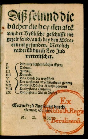 Diß seinnd die || bücher die bey den altñ || vnnder Byblische geschrifft nit || gezelt seind/ auch bey den Ebre=||ern nit gefunden. Newlich || widerũb durch Leo Jud || verteütschet.|| ... ||