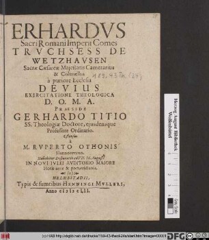 Erhardus Sacri Romani Imperii Comes Truchsess De Wetzhausen Sacrae Caesareae Maiestatis Camerarius & Colonellus a puriore Ecclesia Devius