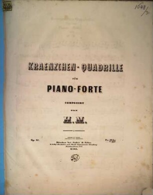 Kränzchen-Quadrille : für d. Piano-Forte ; op. 37